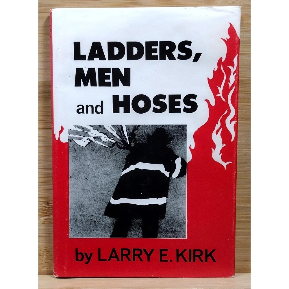 Ladders, Men and Hoses by Larry E.‎ Kirk (1992, Hardcover)